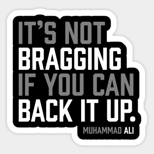 It's not bragging if you can back it up. Muhammad Ali Sticker